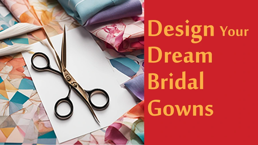 Design Your Dream Bridal Gowns